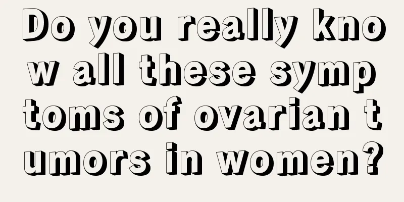 Do you really know all these symptoms of ovarian tumors in women?