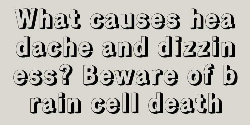 What causes headache and dizziness? Beware of brain cell death