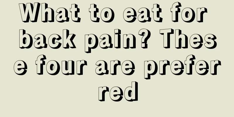 What to eat for back pain? These four are preferred