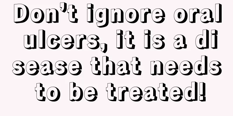 Don’t ignore oral ulcers, it is a disease that needs to be treated!