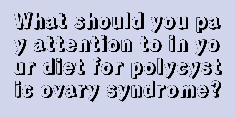 What should you pay attention to in your diet for polycystic ovary syndrome?