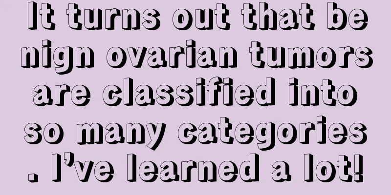 It turns out that benign ovarian tumors are classified into so many categories. I’ve learned a lot!