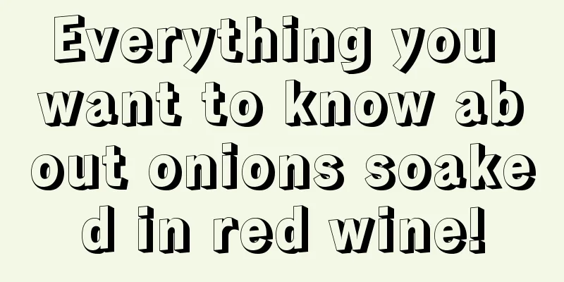 Everything you want to know about onions soaked in red wine!