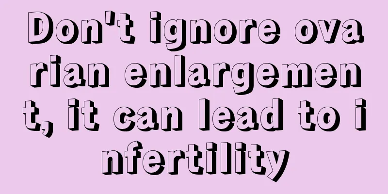 Don't ignore ovarian enlargement, it can lead to infertility