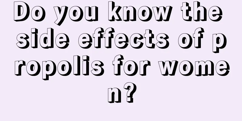 Do you know the side effects of propolis for women?