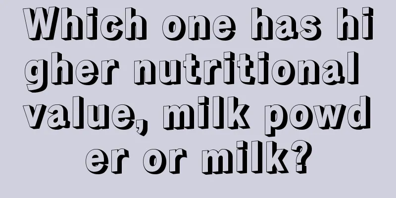 Which one has higher nutritional value, milk powder or milk?