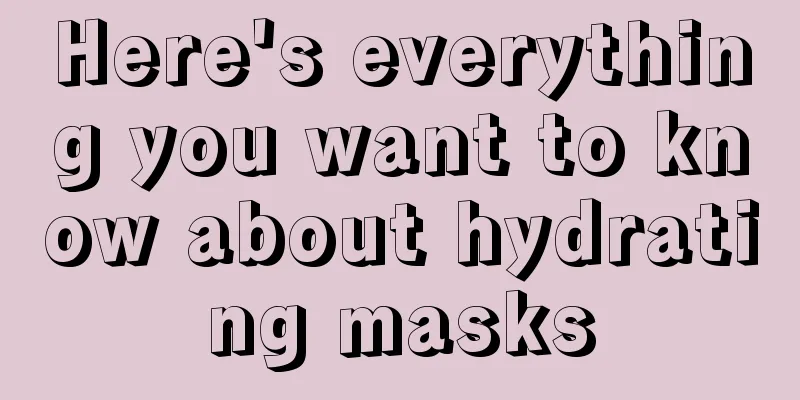 Here's everything you want to know about hydrating masks