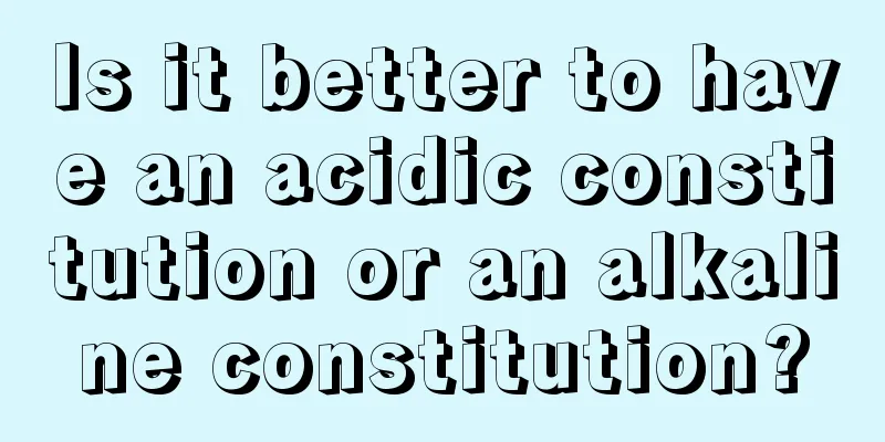 Is it better to have an acidic constitution or an alkaline constitution?