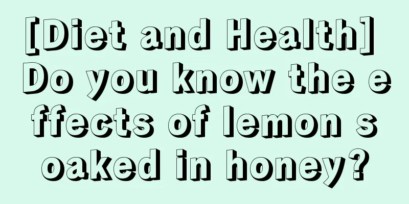 [Diet and Health] Do you know the effects of lemon soaked in honey?