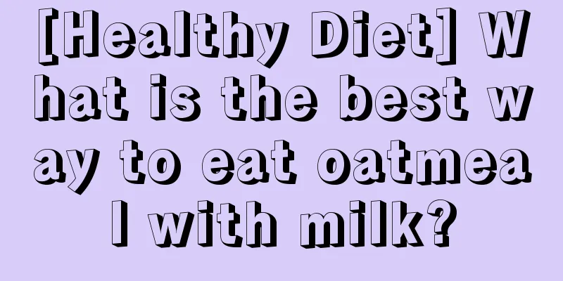 [Healthy Diet] What is the best way to eat oatmeal with milk?