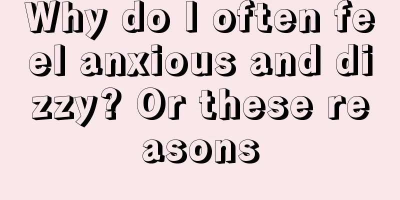 Why do I often feel anxious and dizzy? Or these reasons