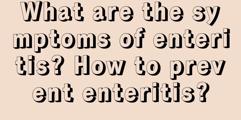 What are the symptoms of enteritis? How to prevent enteritis?