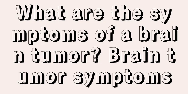 What are the symptoms of a brain tumor? Brain tumor symptoms