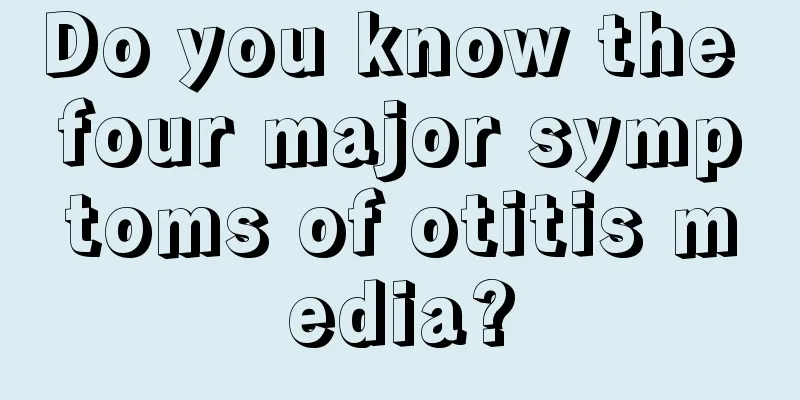 Do you know the four major symptoms of otitis media?