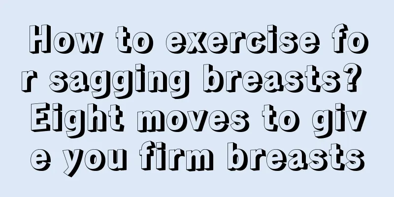 How to exercise for sagging breasts? Eight moves to give you firm breasts