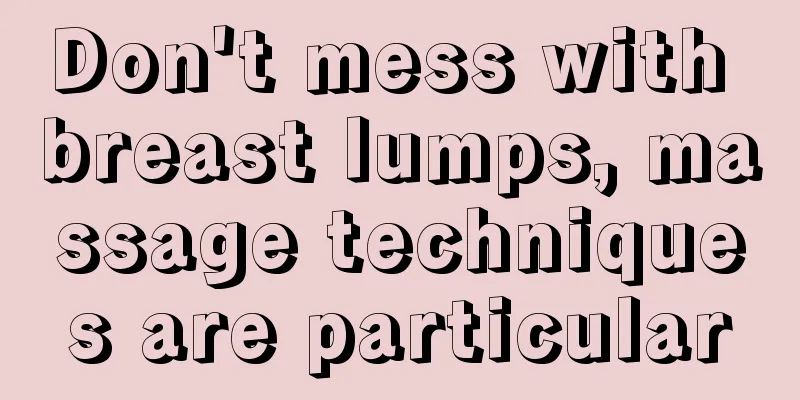 Don't mess with breast lumps, massage techniques are particular