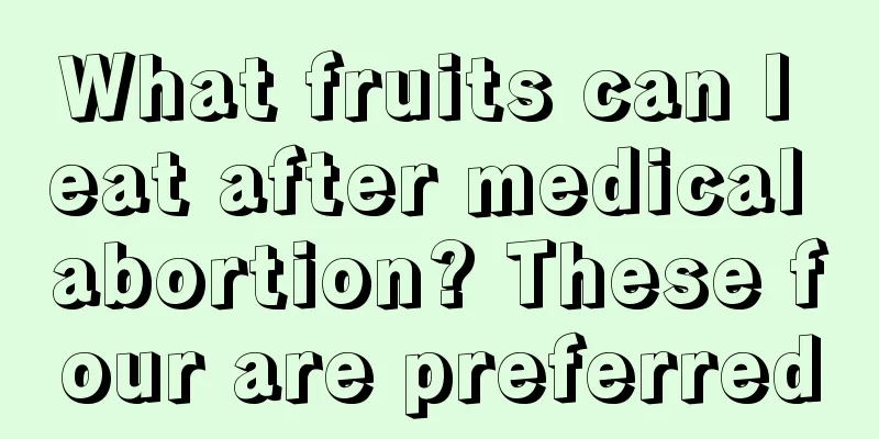 What fruits can I eat after medical abortion? These four are preferred