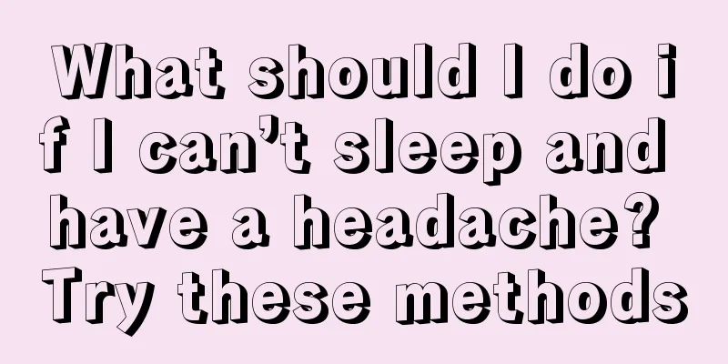 What should I do if I can’t sleep and have a headache? Try these methods