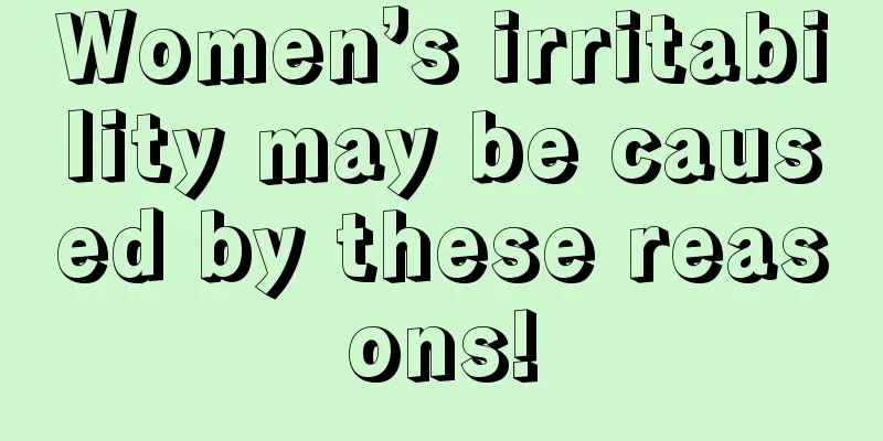 Women’s irritability may be caused by these reasons!