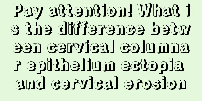 Pay attention! What is the difference between cervical columnar epithelium ectopia and cervical erosion