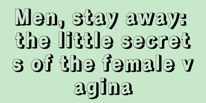 Men, stay away: the little secrets of the female vagina