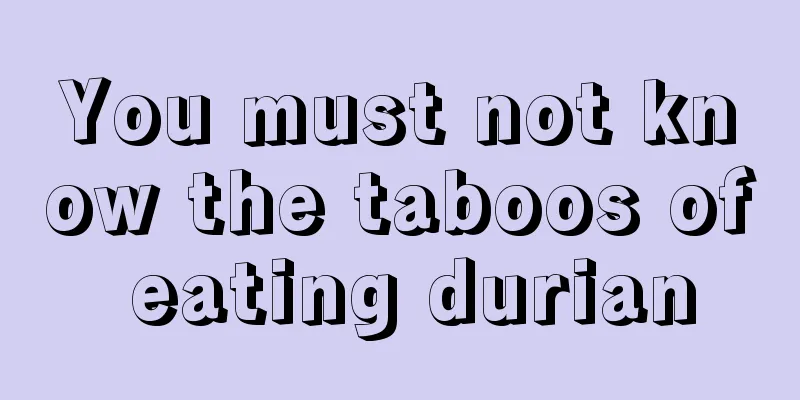 You must not know the taboos of eating durian