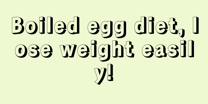 Boiled egg diet, lose weight easily!