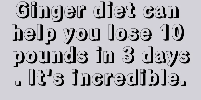 Ginger diet can help you lose 10 pounds in 3 days. It's incredible.