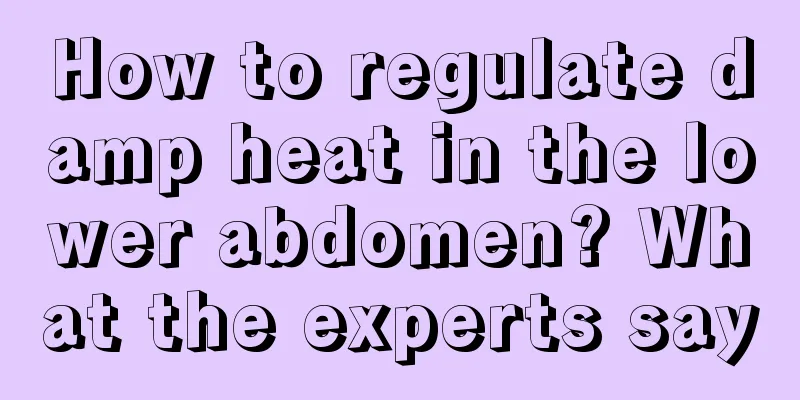 How to regulate damp heat in the lower abdomen? What the experts say