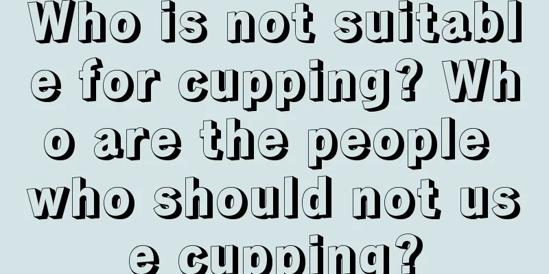 Who is not suitable for cupping? Who are the people who should not use cupping?