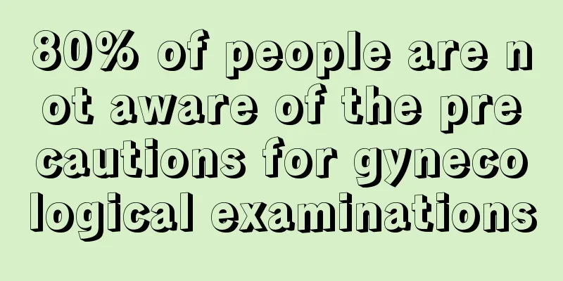 80% of people are not aware of the precautions for gynecological examinations