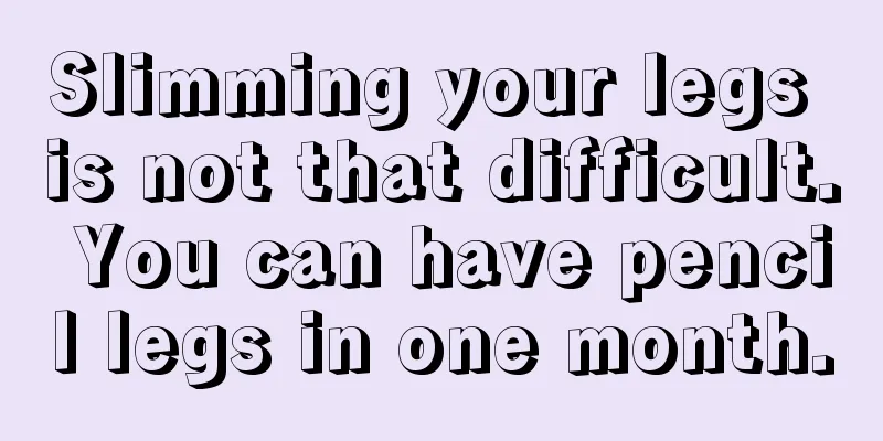 Slimming your legs is not that difficult. You can have pencil legs in one month.