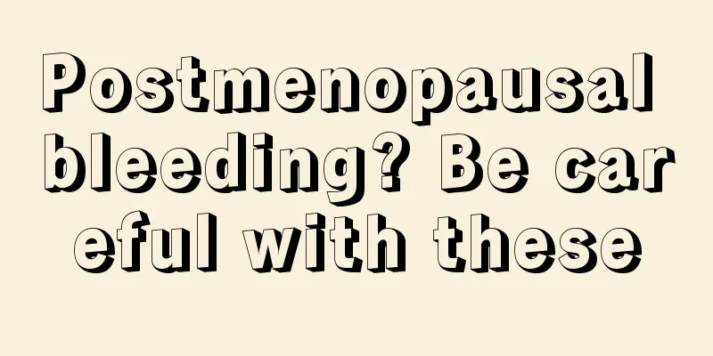 Postmenopausal bleeding? Be careful with these