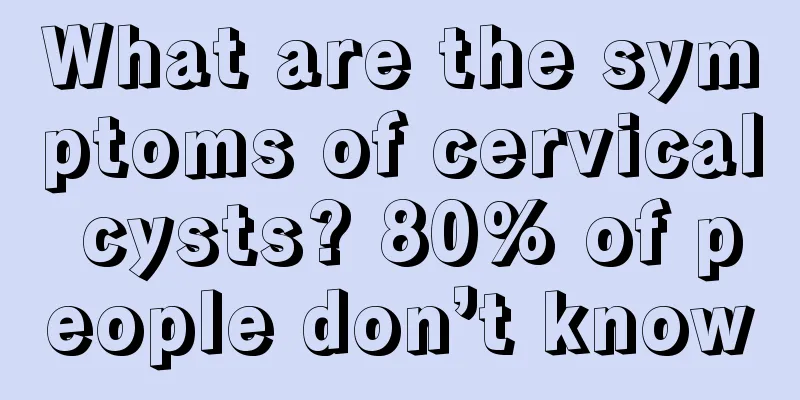 What are the symptoms of cervical cysts? 80% of people don’t know