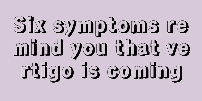 Six symptoms remind you that vertigo is coming