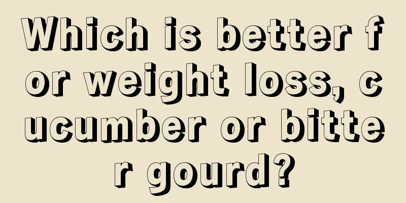 Which is better for weight loss, cucumber or bitter gourd?