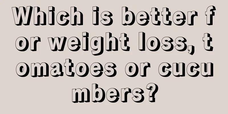 Which is better for weight loss, tomatoes or cucumbers?