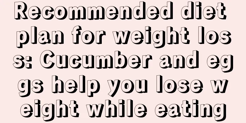 Recommended diet plan for weight loss: Cucumber and eggs help you lose weight while eating