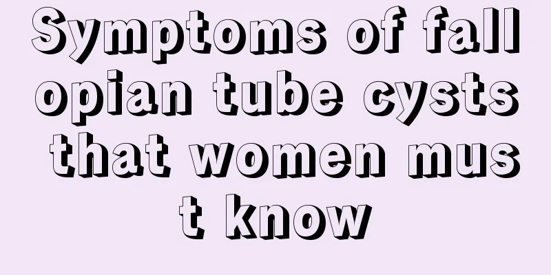 Symptoms of fallopian tube cysts that women must know