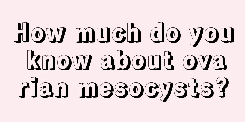 How much do you know about ovarian mesocysts?