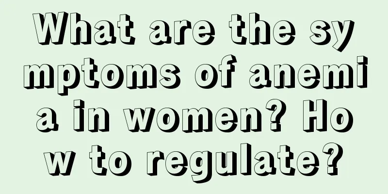 What are the symptoms of anemia in women? How to regulate?