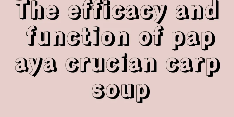 The efficacy and function of papaya crucian carp soup