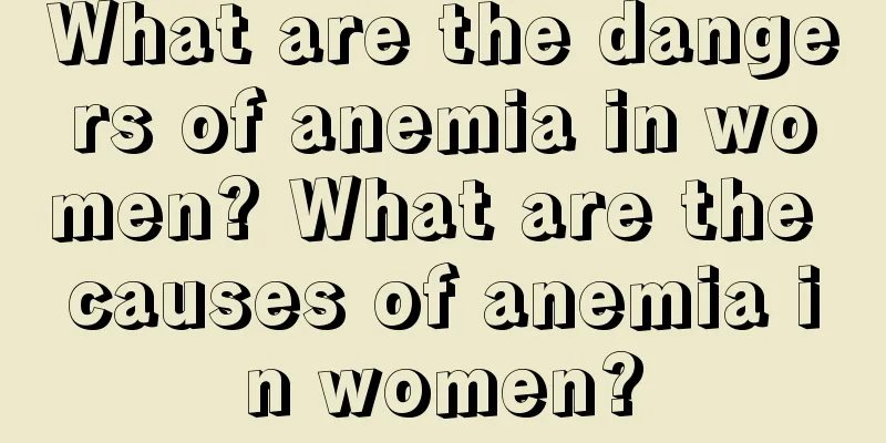 What are the dangers of anemia in women? What are the causes of anemia in women?