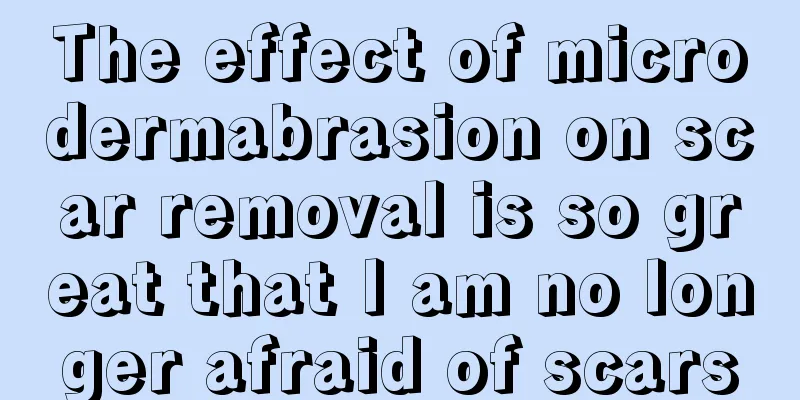 The effect of microdermabrasion on scar removal is so great that I am no longer afraid of scars