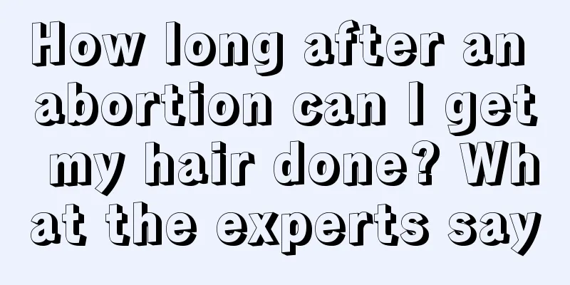 How long after an abortion can I get my hair done? What the experts say