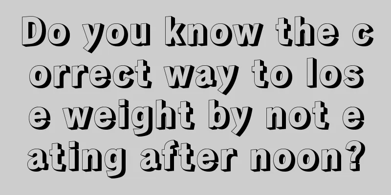 Do you know the correct way to lose weight by not eating after noon?