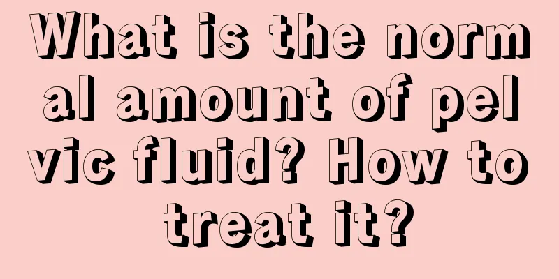 What is the normal amount of pelvic fluid? How to treat it?