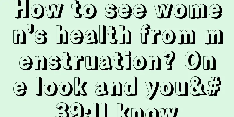 How to see women’s health from menstruation? One look and you'll know