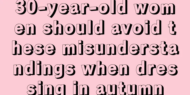 30-year-old women should avoid these misunderstandings when dressing in autumn