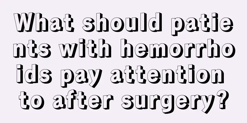 What should patients with hemorrhoids pay attention to after surgery?